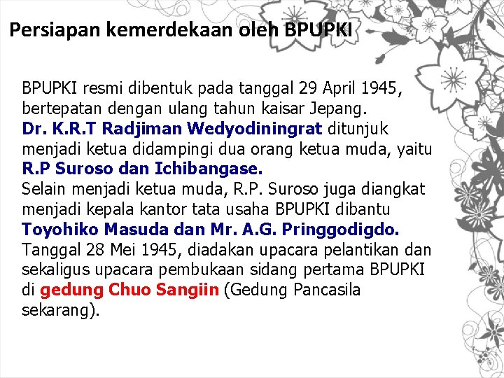 Persiapan kemerdekaan oleh BPUPKI resmi dibentuk pada tanggal 29 April 1945, bertepatan dengan ulang