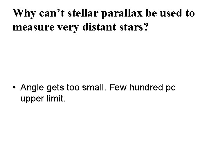 Why can’t stellar parallax be used to measure very distant stars? • Angle gets