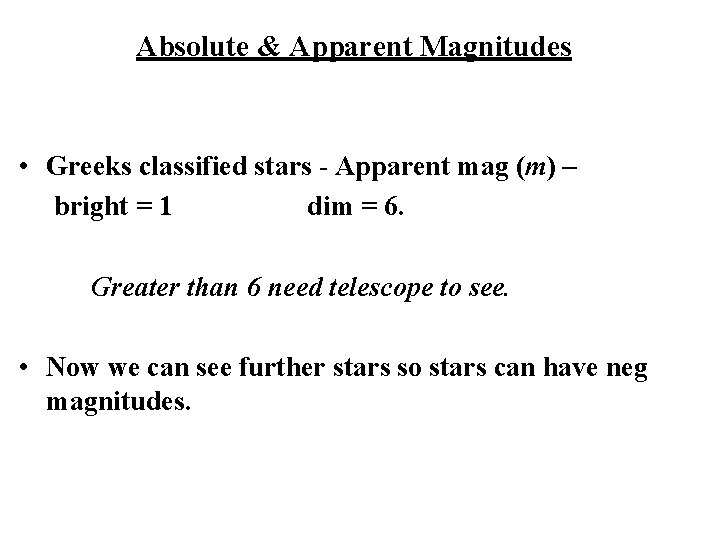 Absolute & Apparent Magnitudes • Greeks classified stars - Apparent mag (m) – bright