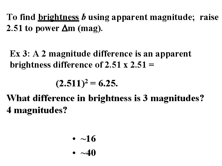 To find brightness b using apparent magnitude; raise 2. 51 to power Dm (mag).