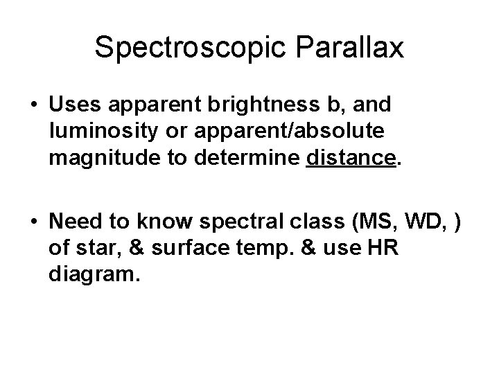 Spectroscopic Parallax • Uses apparent brightness b, and luminosity or apparent/absolute magnitude to determine