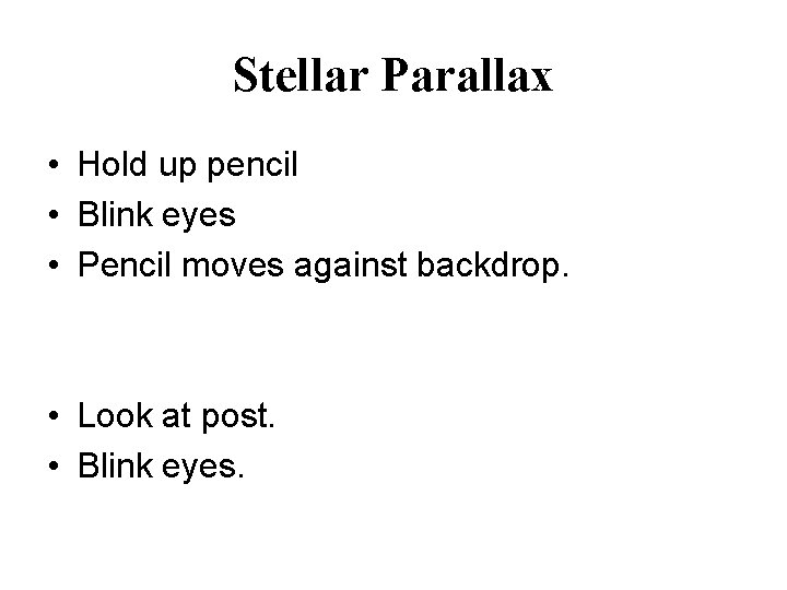 Stellar Parallax • Hold up pencil • Blink eyes • Pencil moves against backdrop.