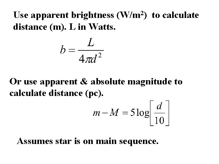 Use apparent brightness (W/m 2) to calculate distance (m). L in Watts. Or use