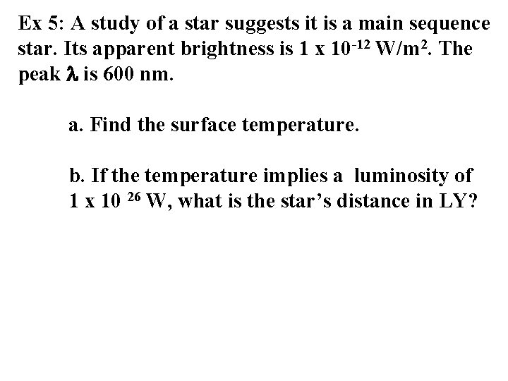 Ex 5: A study of a star suggests it is a main sequence star.