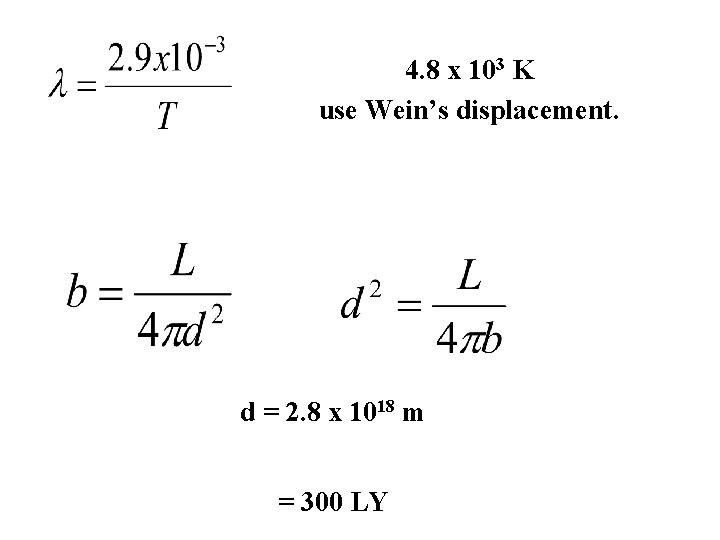 4. 8 x 103 K use Wein’s displacement. d = 2. 8 x 1018