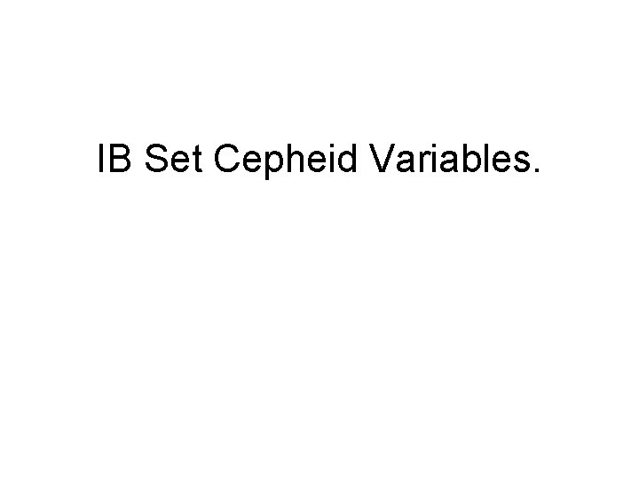 IB Set Cepheid Variables. 