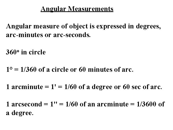 Angular Measurements Angular measure of object is expressed in degrees, arc-minutes or arc-seconds. 360