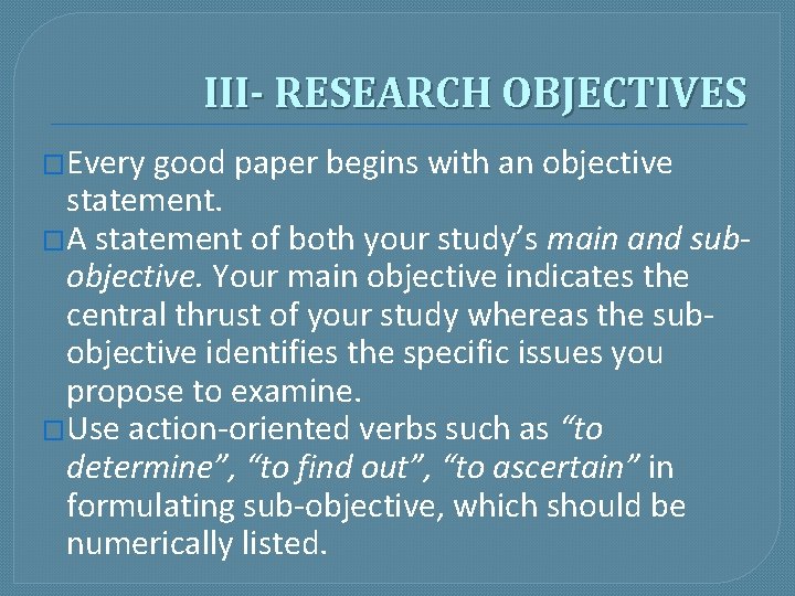 III- RESEARCH OBJECTIVES �Every good paper begins with an objective statement. �A statement of