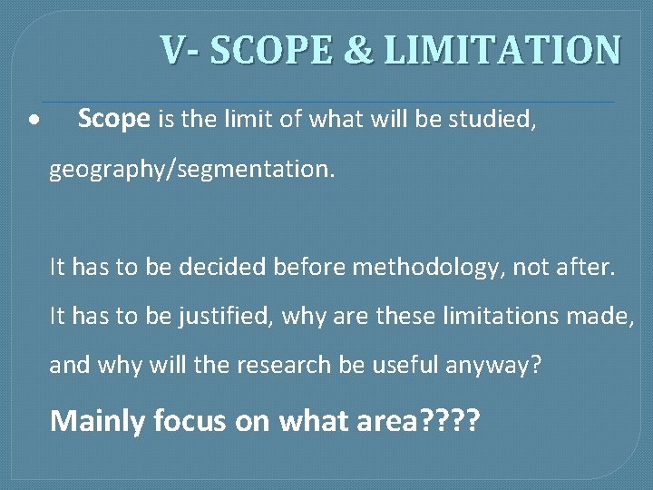 V- SCOPE & LIMITATION · Scope is the limit of what will be studied,
