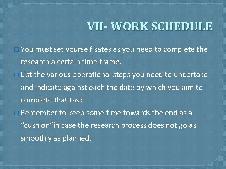 VII- WORK SCHEDULE � You must set yourself sates as you need to complete