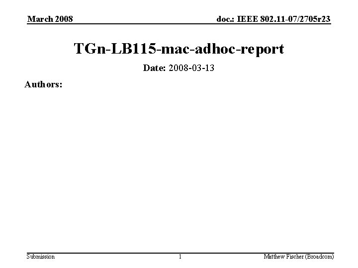 March 2008 doc. : IEEE 802. 11 -07/2705 r 23 TGn-LB 115 -mac-adhoc-report Date: