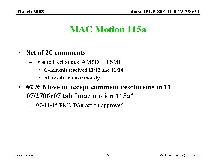 March 2008 doc. : IEEE 802. 11 -07/2705 r 23 MAC Motion 115 a