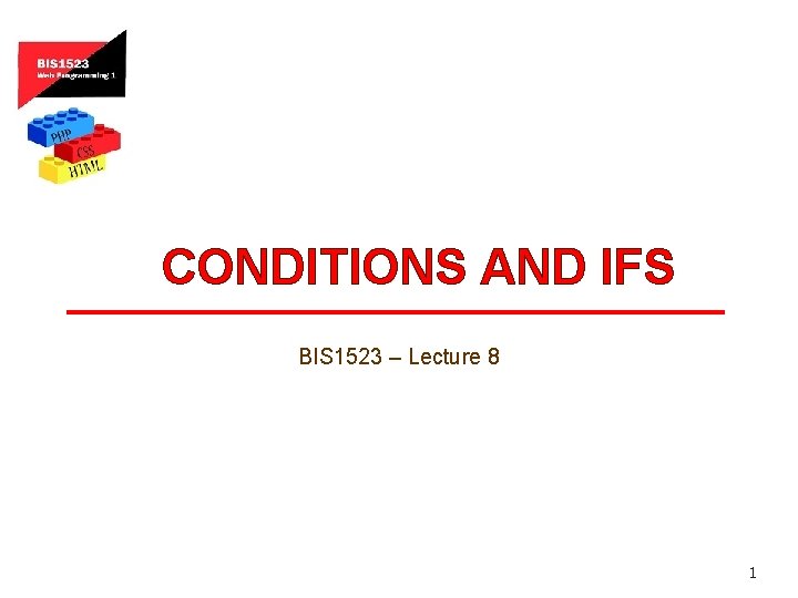 CONDITIONS AND IFS BIS 1523 – Lecture 8 1 