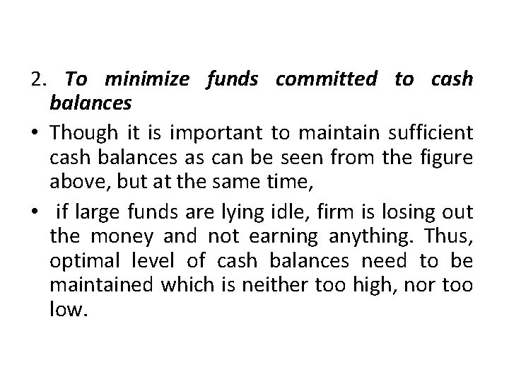 2. To minimize funds committed to cash balances • Though it is important to