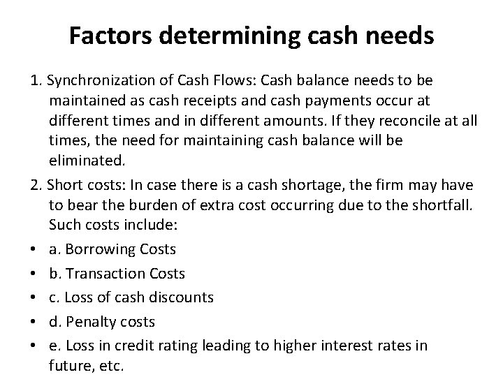 Factors determining cash needs 1. Synchronization of Cash Flows: Cash balance needs to be