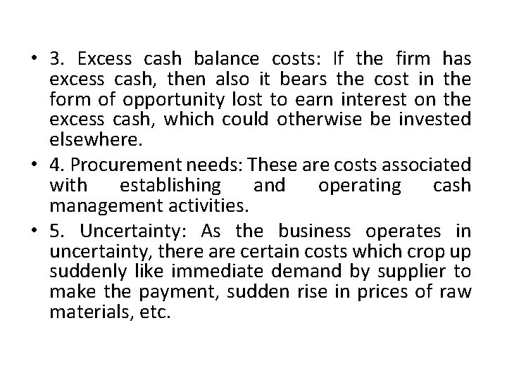  • 3. Excess cash balance costs: If the firm has excess cash, then