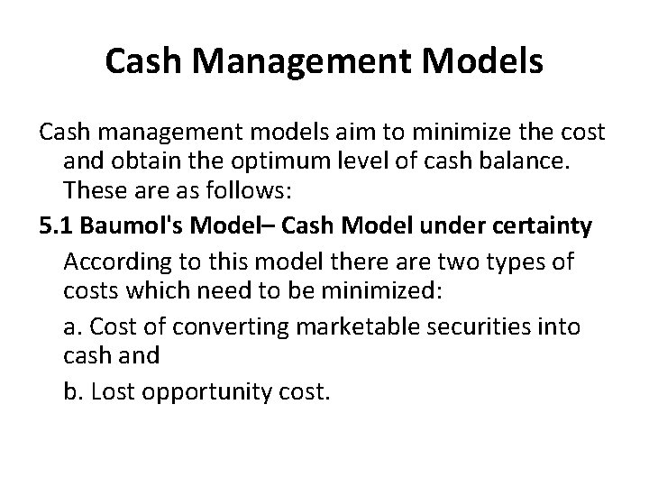Cash Management Models Cash management models aim to minimize the cost and obtain the
