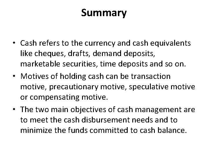 Summary • Cash refers to the currency and cash equivalents like cheques, drafts, demand