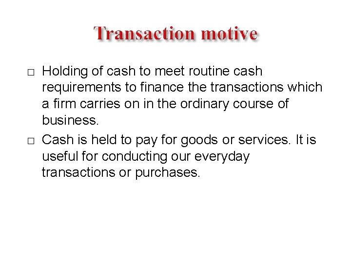 � � Holding of cash to meet routine cash requirements to finance the transactions