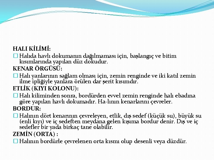 HALI KİLİMİ: � Halıda havlı dokumanın dağılmaması için, başlangıç ve bitim kısımlarında yapılan düz