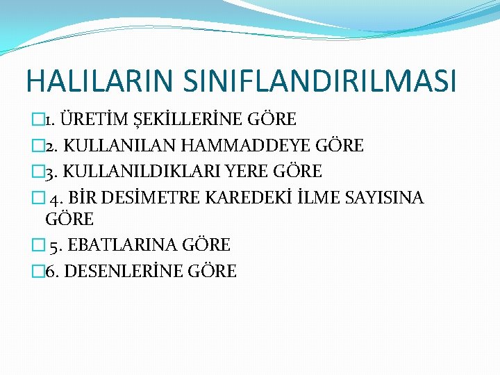 HALILARIN SINIFLANDIRILMASI � 1. ÜRETİM ŞEKİLLERİNE GÖRE � 2. KULLANILAN HAMMADDEYE GÖRE � 3.