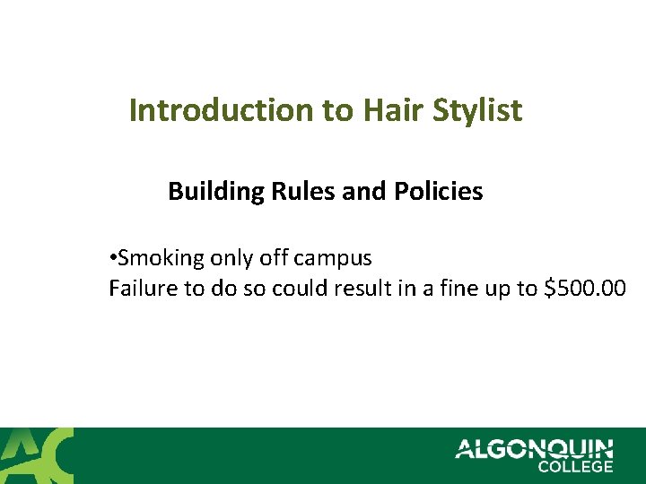 Introduction to Hair Stylist Building Rules and Policies • Smoking only off campus Failure
