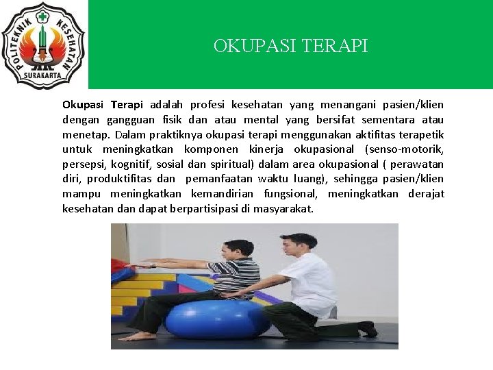 OKUPASI TERAPI Okupasi Terapi adalah profesi kesehatan yang menangani pasien/klien dengan gangguan fisik dan