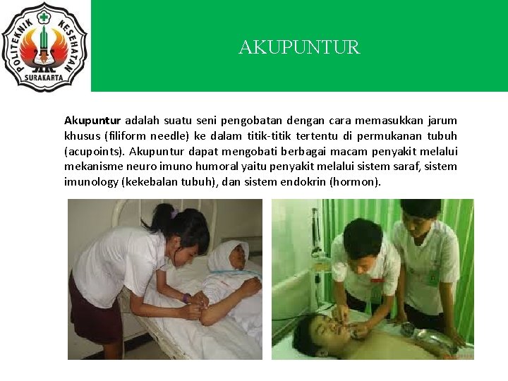 AKUPUNTUR Akupuntur adalah suatu seni pengobatan dengan cara memasukkan jarum khusus (filiform needle) ke
