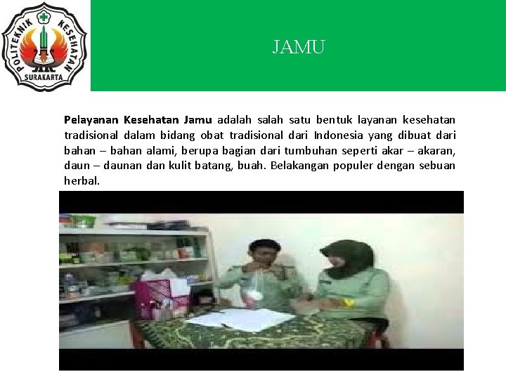 JAMU Pelayanan Kesehatan Jamu adalah satu bentuk layanan kesehatan tradisional dalam bidang obat tradisional