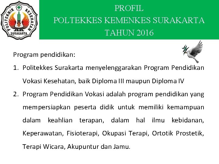 PROFIL POLTEKKES KEMENKES SURAKARTA TAHUN 2016 Program pendidikan: 1. Politekkes Surakarta menyelenggarakan Program Pendidikan