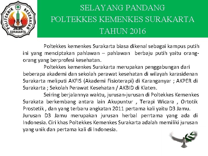 SELAYANG PANDANG POLTEKKES KEMENKES SURAKARTA TAHUN 2016 Poltekkes kemenkes Surakarta biasa dikenal sebagai kampus