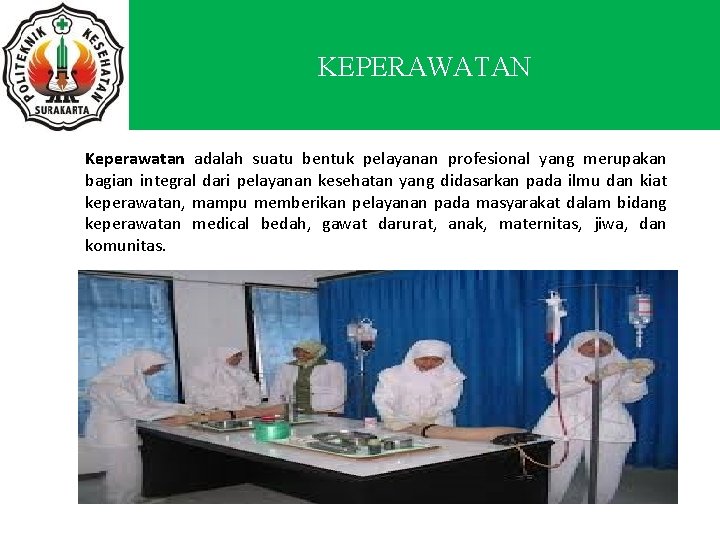 KEPERAWATAN Keperawatan adalah suatu bentuk pelayanan profesional yang merupakan bagian integral dari pelayanan kesehatan