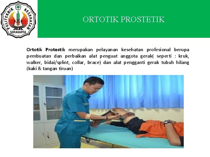 ORTOTIK PROSTETIK Ortotik Protestik merupakan pelayanan kesehatan profesional berupa pembuatan dan perbaikan alat penguat