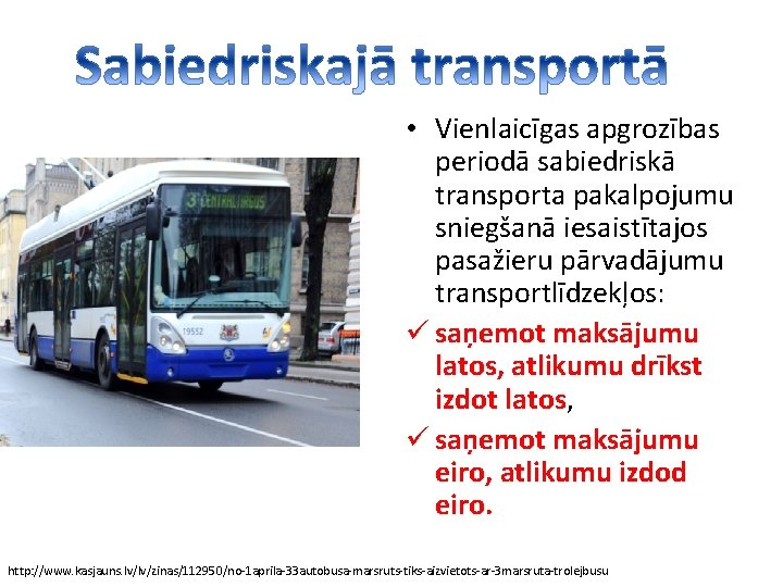  • Vienlaicīgas apgrozības periodā sabiedriskā transporta pakalpojumu sniegšanā iesaistītajos pasažieru pārvadājumu transportlīdzekļos: ü