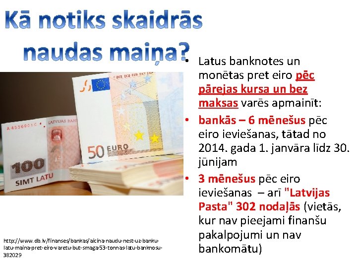http: //www. db. lv/finanses/bankas/aicina-naudu-nest-uz-bankulatu-maina-pret-eiro-varetu-but-smaga-53 -tonnas-latu-banknosu 382029 • Latus banknotes un monētas pret eiro pēc
