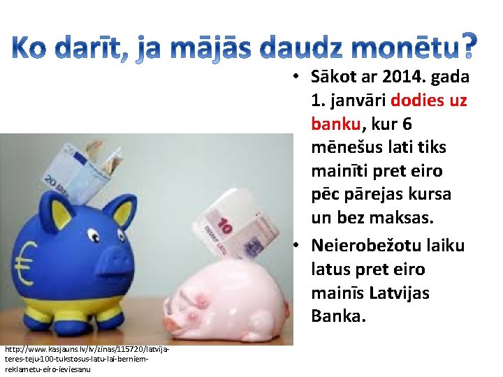  • Sākot ar 2014. gada 1. janvāri dodies uz banku, kur 6 mēnešus