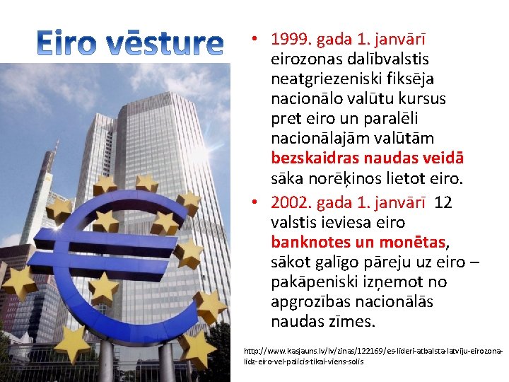  • 1999. gada 1. janvārī eirozonas dalībvalstis neatgriezeniski fiksēja nacionālo valūtu kursus pret