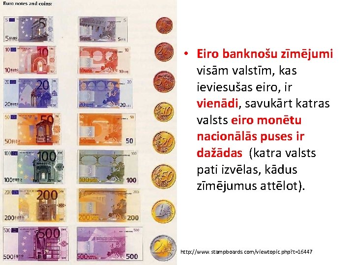  • Eiro banknošu zīmējumi visām valstīm, kas ieviesušas eiro, ir vienādi, savukārt katras