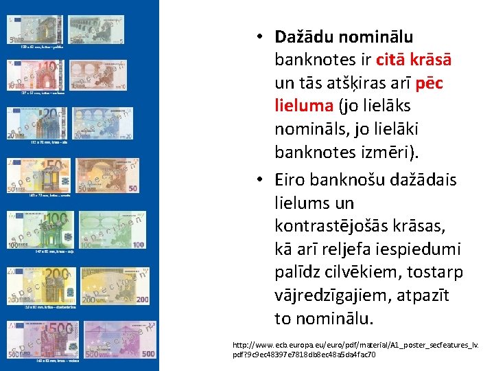  • Dažādu nominālu banknotes ir citā krāsā un tās atšķiras arī pēc lieluma