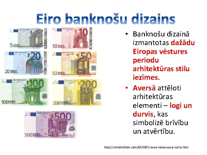  • Banknošu dizainā izmantotas dažādu Eiropas vēstures periodu arhitektūras stilu iezīmes. • Aversā
