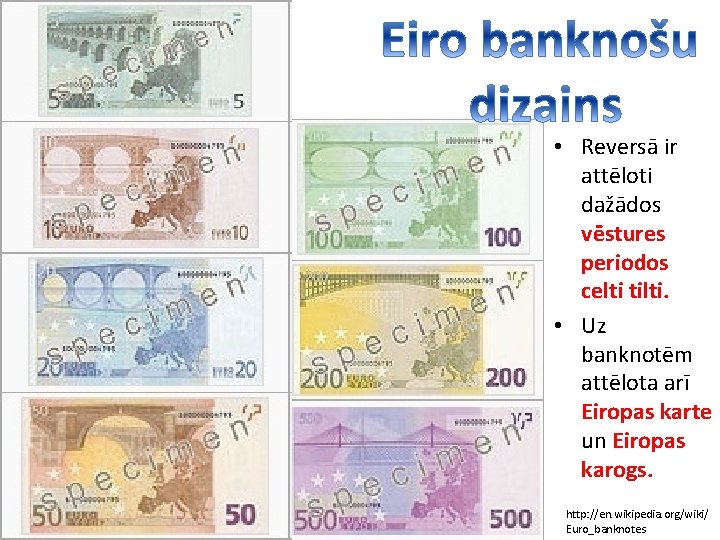  • Reversā ir attēloti dažādos vēstures periodos celti tilti. • Uz banknotēm attēlota