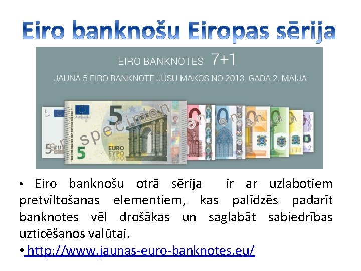  • Eiro banknošu otrā sērija ir ar uzlabotiem pretviltošanas elementiem, kas palīdzēs padarīt