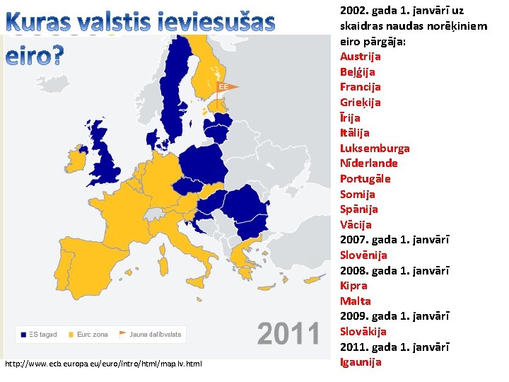 http: //www. ecb. europa. eu/euro/intro/html/map. lv. html 2002. gada 1. janvārī uz skaidras naudas