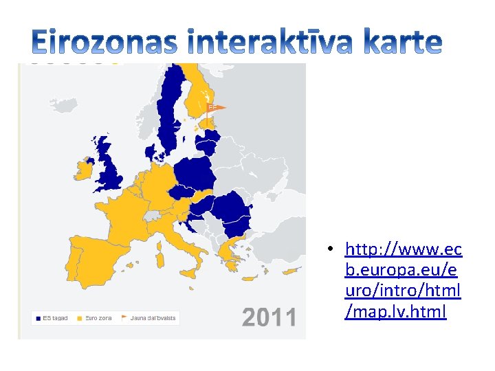  • http: //www. ec b. europa. eu/e uro/intro/html /map. lv. html 