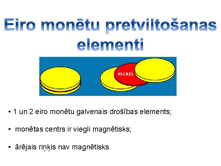  • 1 un 2 eiro monētu galvenais drošības elements; • monētas centrs ir