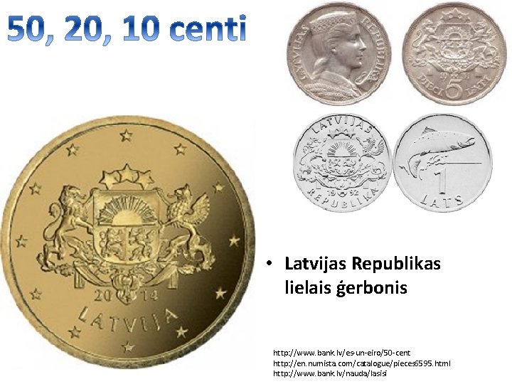  • Latvijas Republikas lielais ģerbonis http: //www. bank. lv/es-un-eiro/50 -cent http: //en. numista.