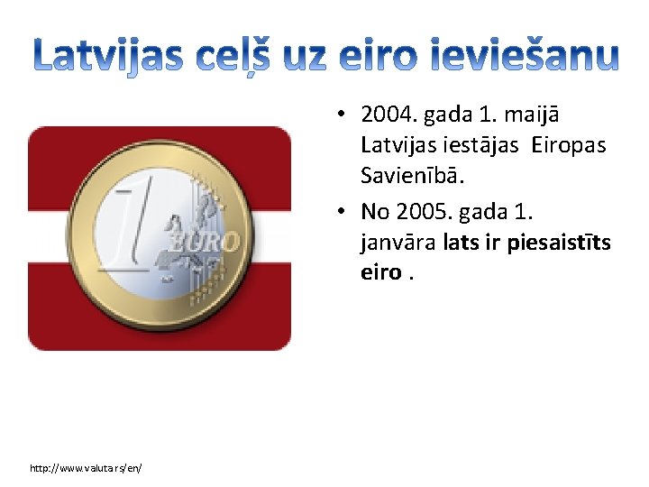  • 2004. gada 1. maijā Latvijas iestājas Eiropas Savienībā. • No 2005. gada