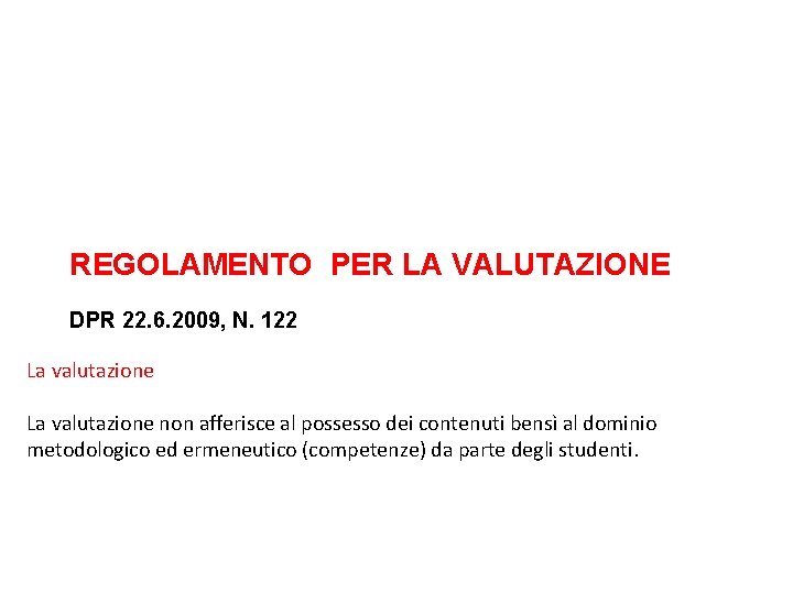 REGOLAMENTO PER LA VALUTAZIONE DPR 22. 6. 2009, N. 122 La valutazione non afferisce