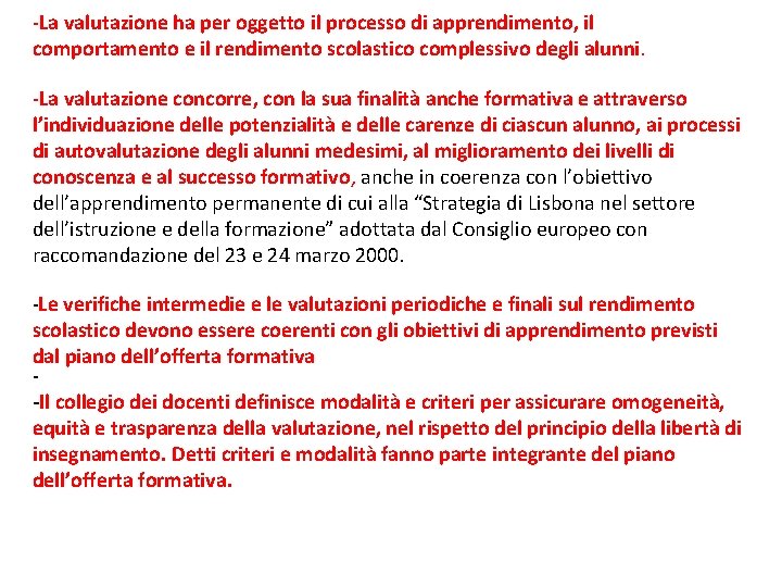 -La valutazione ha per oggetto il processo di apprendimento, il comportamento e il rendimento