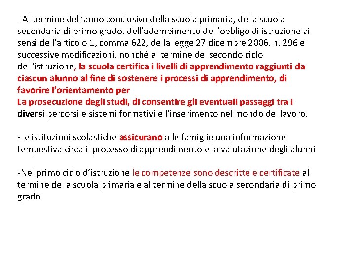 - Al termine dell’anno conclusivo della scuola primaria, della scuola secondaria di primo grado,